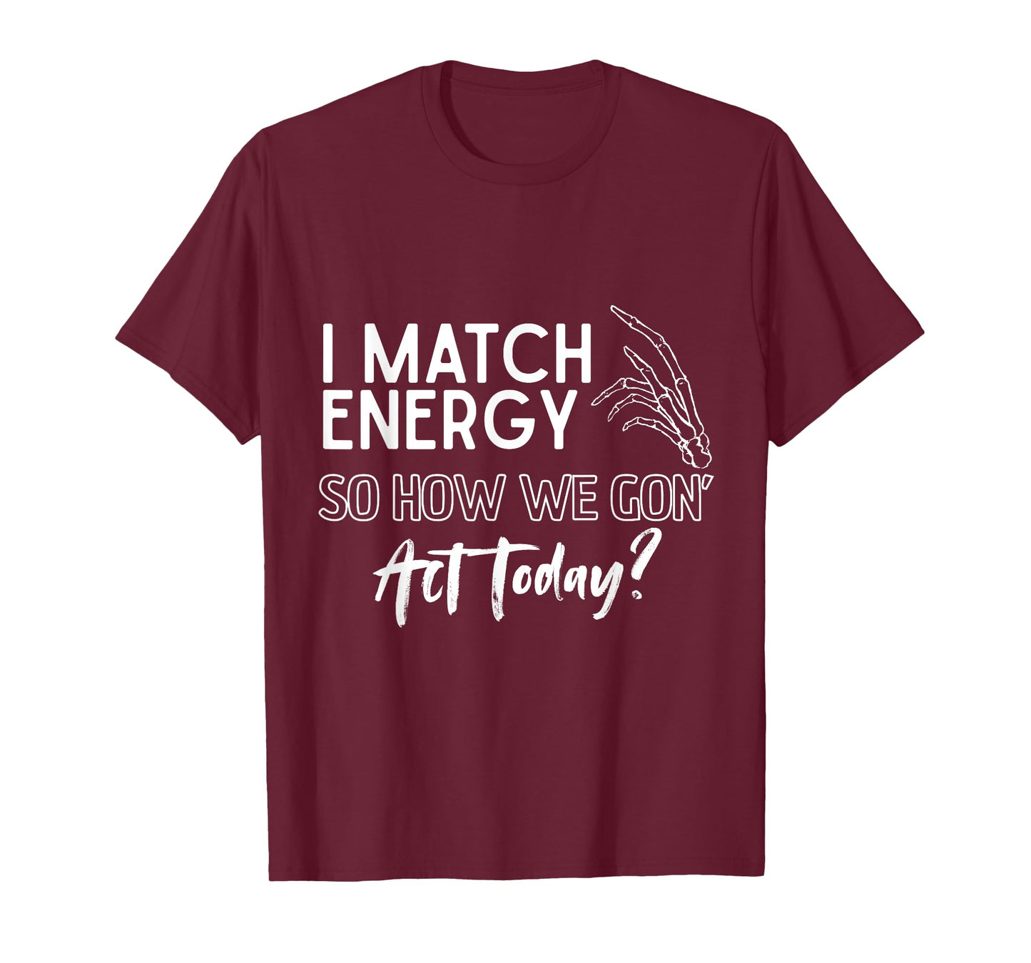 I Match Energy So How We Gone Act Today Skull Halloween T-Shirt