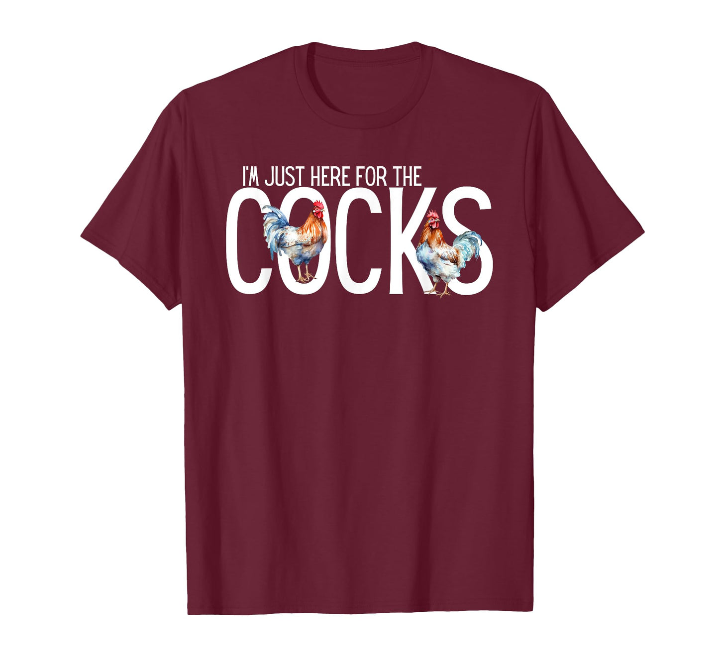 I'm Just Here For The Cocks is Funny birdwatching Lover T-Shirt