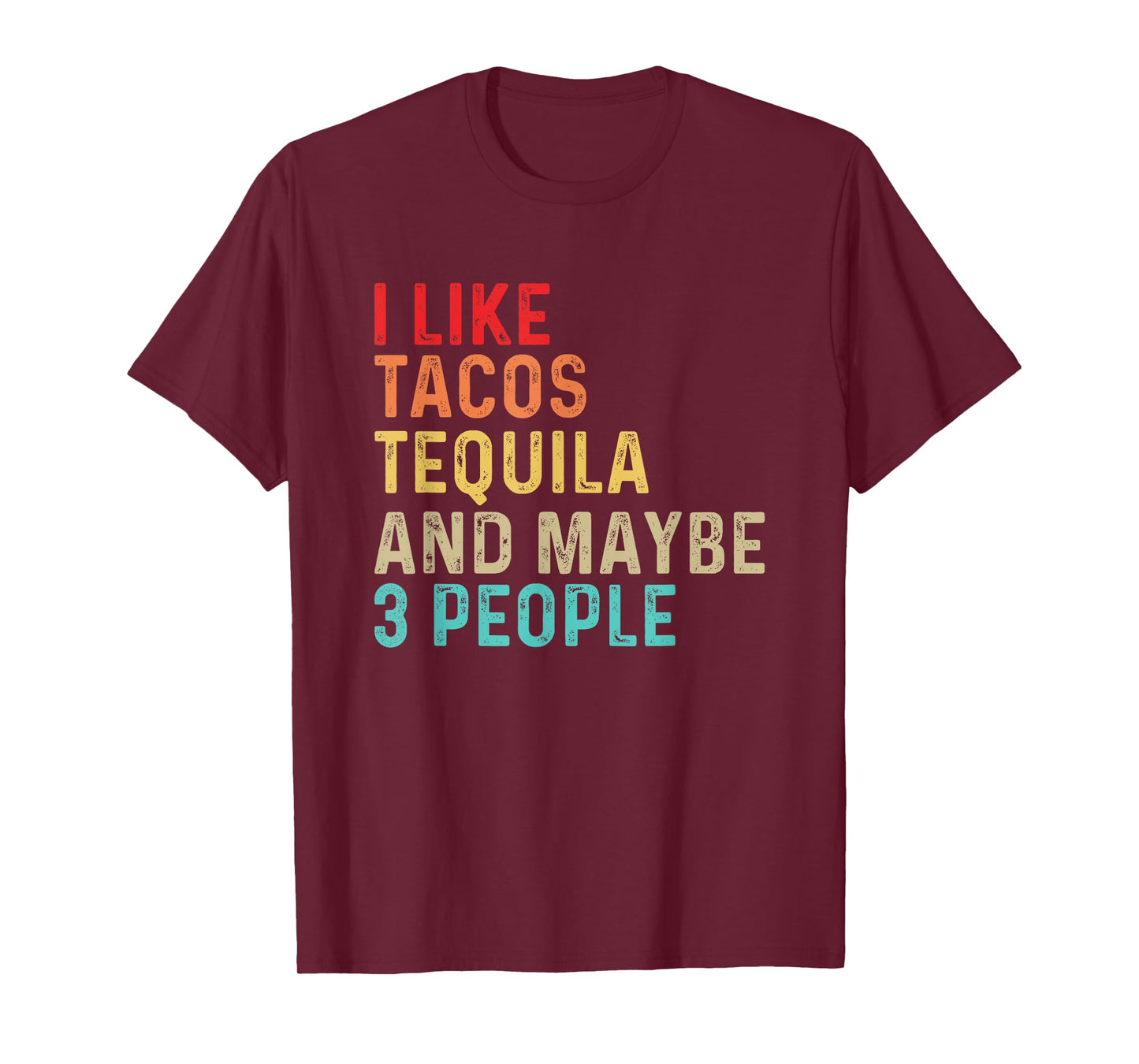 I Like Tacos Tequila & Maybe 3 People Mexican Food Drinking T-Shirt