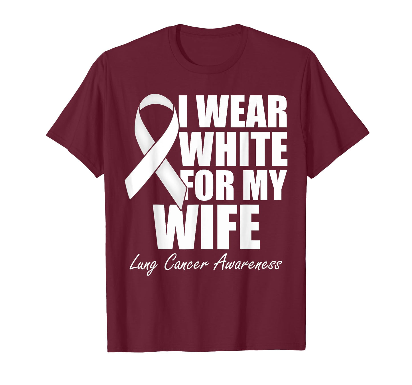 I Wear White For My Wife Lung Cancer Awareness T-Shirt
