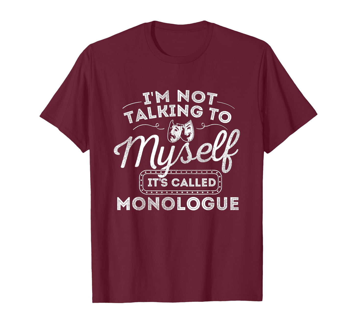 I'm Not Talking To Myself It's Called Monologue - Theatre T-Shirt