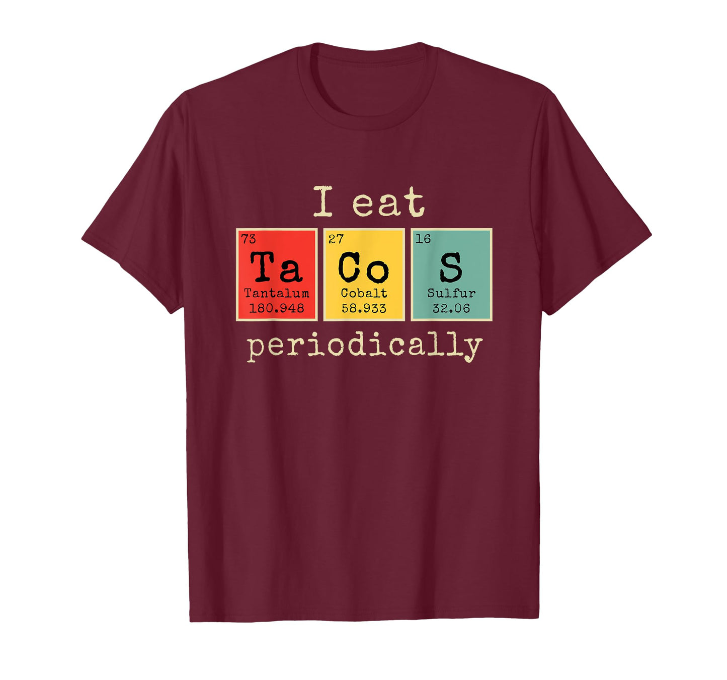 I eat Tacos Periodically | Funny Periodic Table of Elements T-Shirt