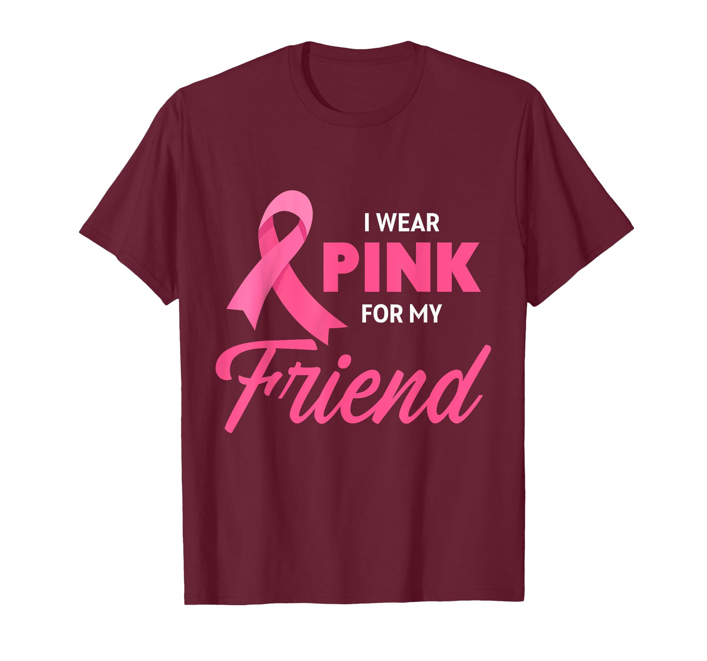 Breast Cancer Support I Wear Pink For My Friend Pink Ribbon T-Shirt