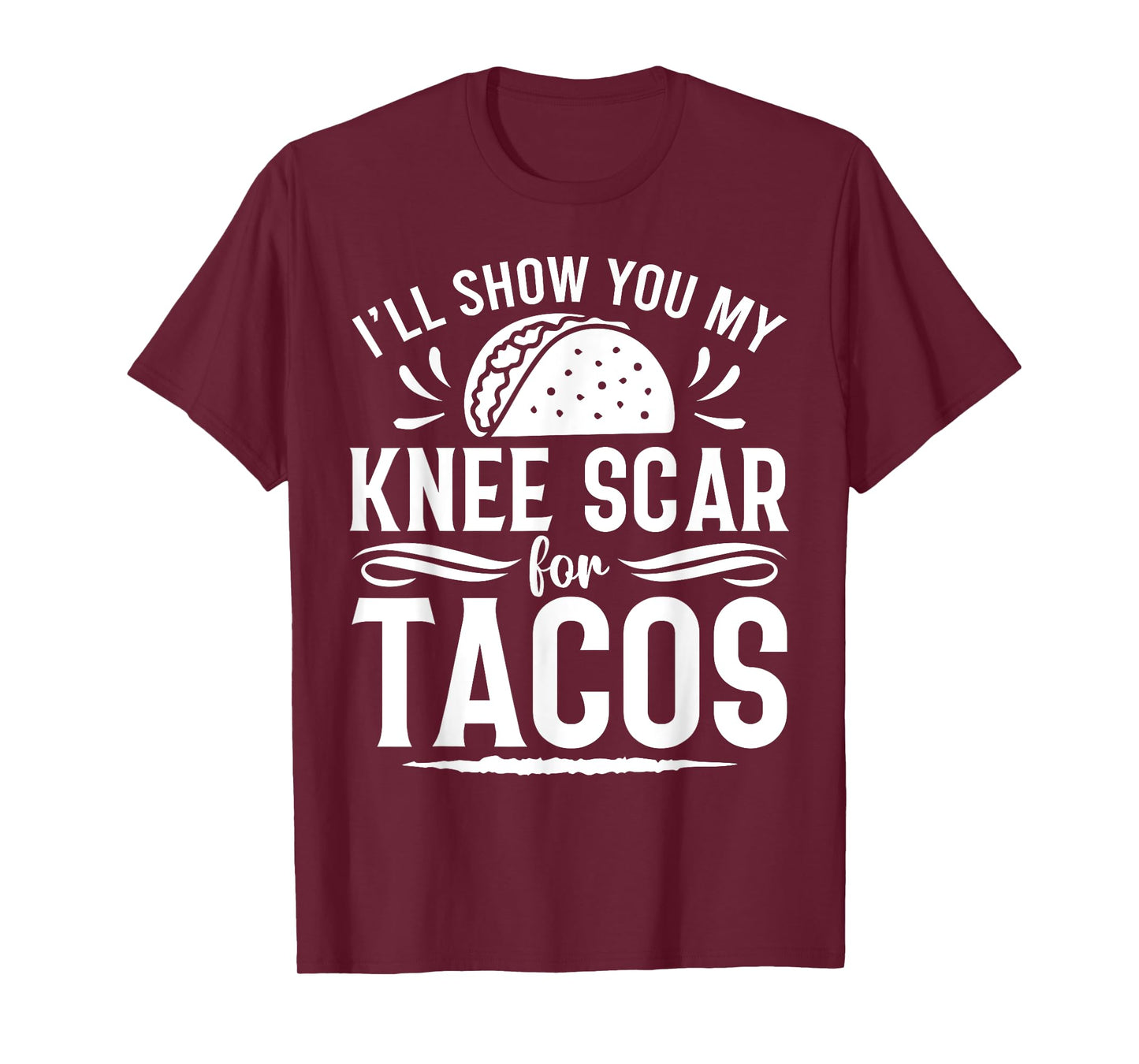 I'll Show You My Knee Scar For Tacos Funny Knee ACL Surgery T-Shirt