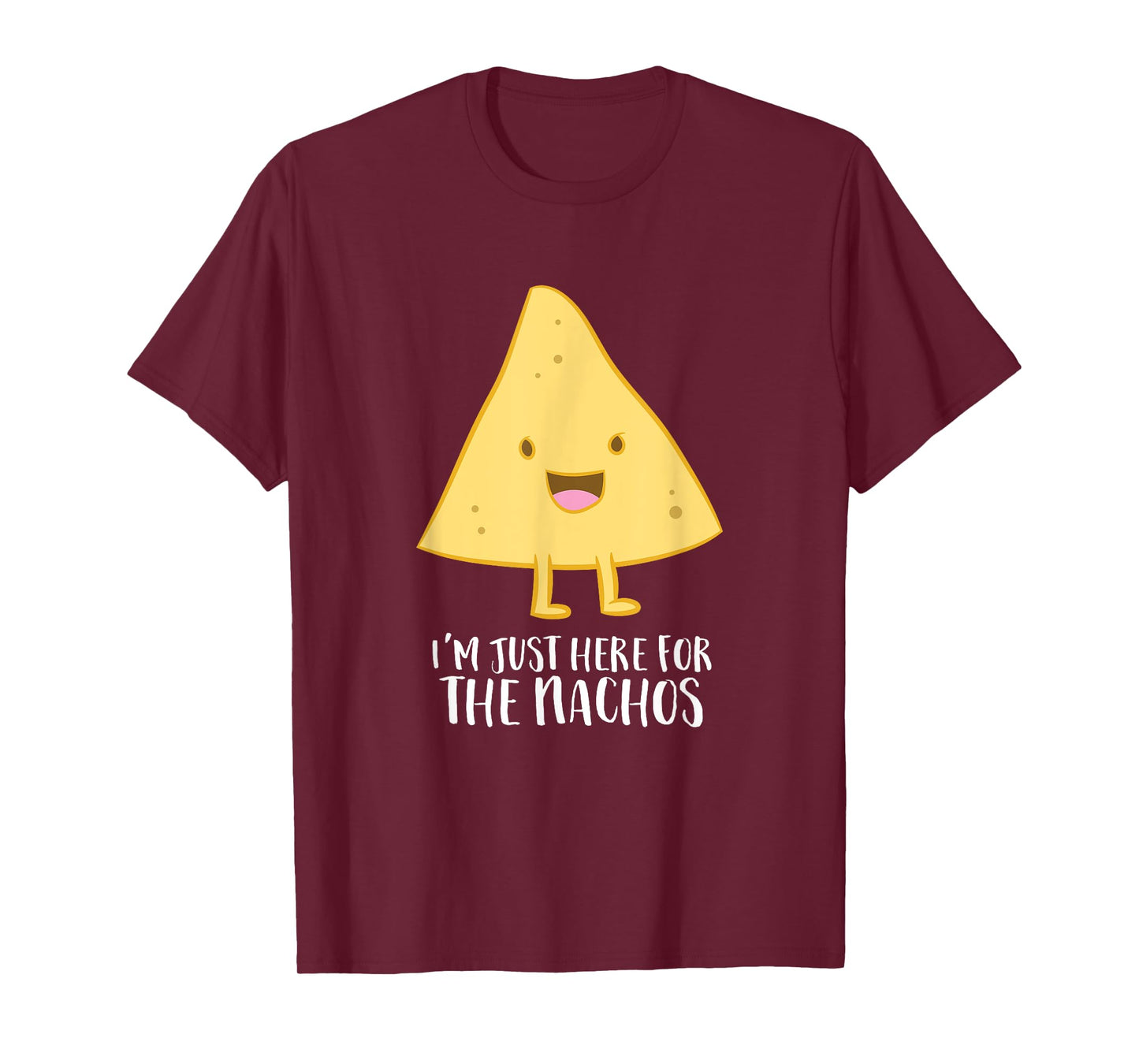 Funny Mexican Food Gift I'm Just Here For The Nachos T-Shirt