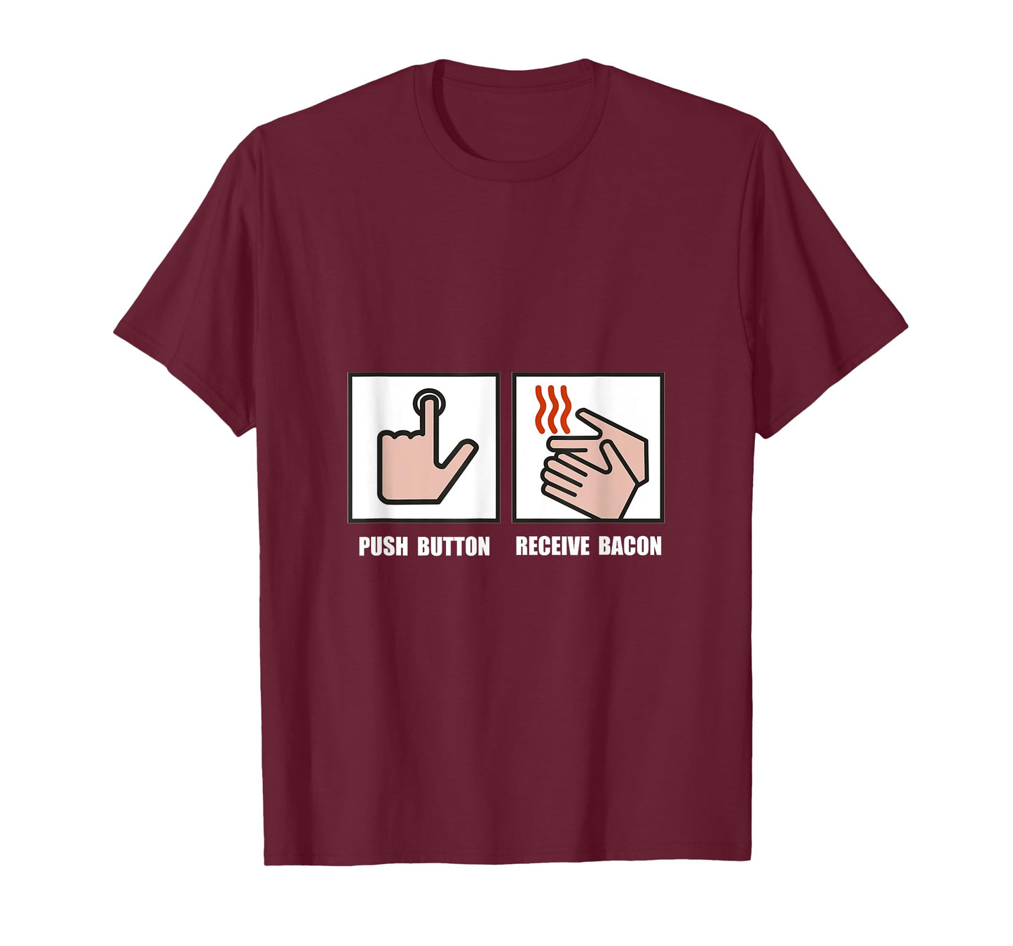 Push Button Receive Bacon Funny T-Shirt T-Shirt