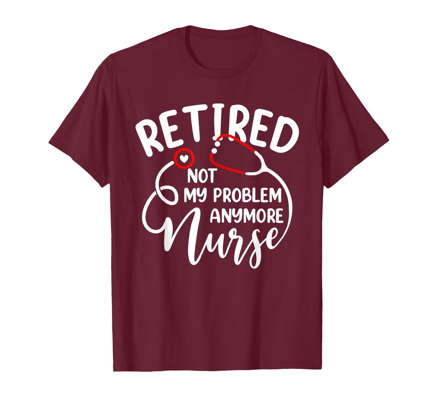 Retired Nurse Not My Problem Anymore Funny Retirement Women T-Shirt