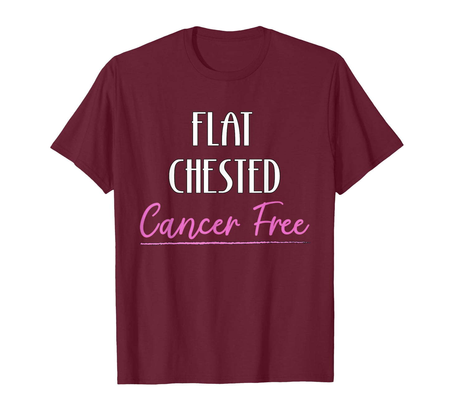 Flat Chested Cancer Free Breast Cancer Survivor T-Shirt T-Shirt