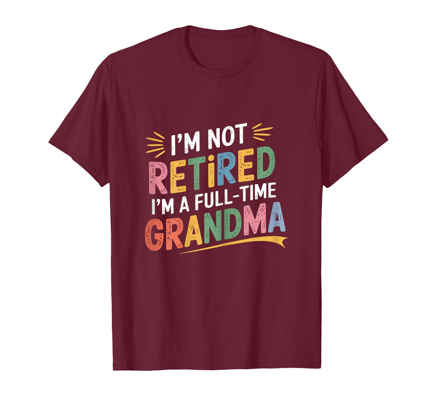Retired Grandma Im Not Retired Full Time Grandma Retiredment T-Shirt