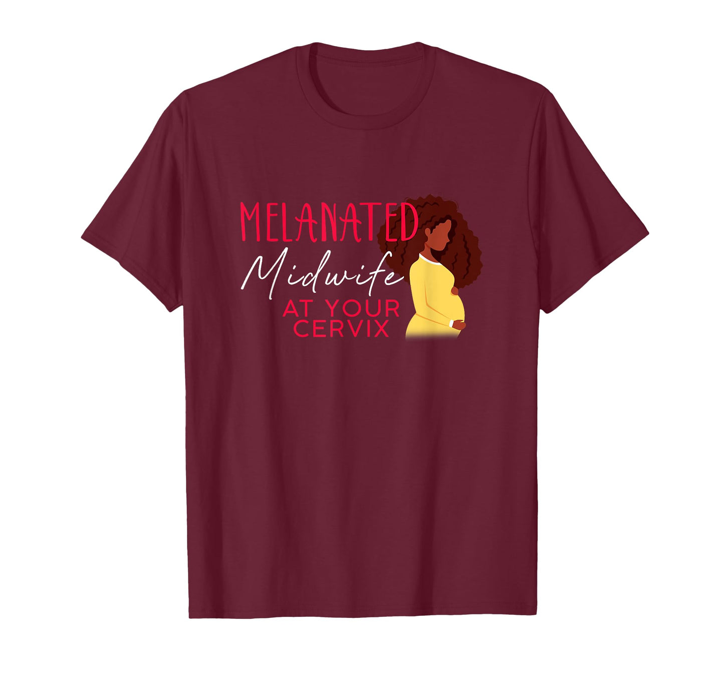 Melanated Midwife At Your Cervix Black Midwife Home Birth T-Shirt