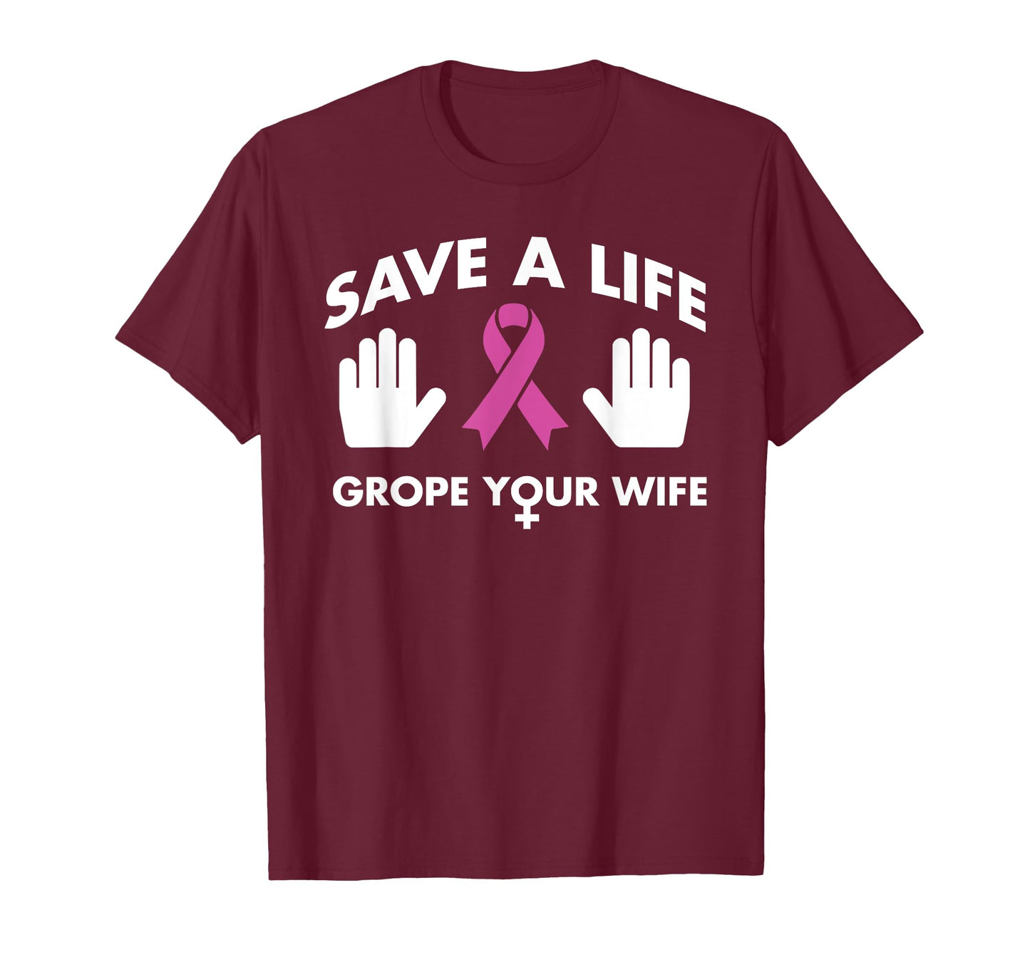 Save A Life Grope Your Wife Pink Ribbon Breast Cancer Shirt T-Shirt