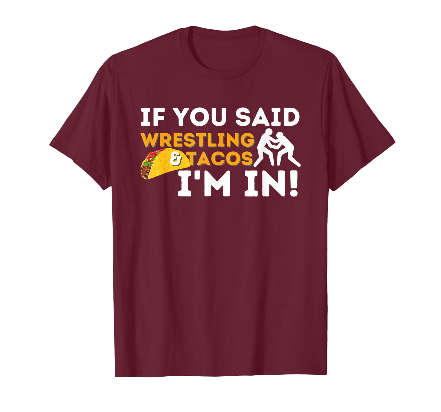 If You Said Wrestling & Tacos I'm In - Funny Wrestler T-Shirt