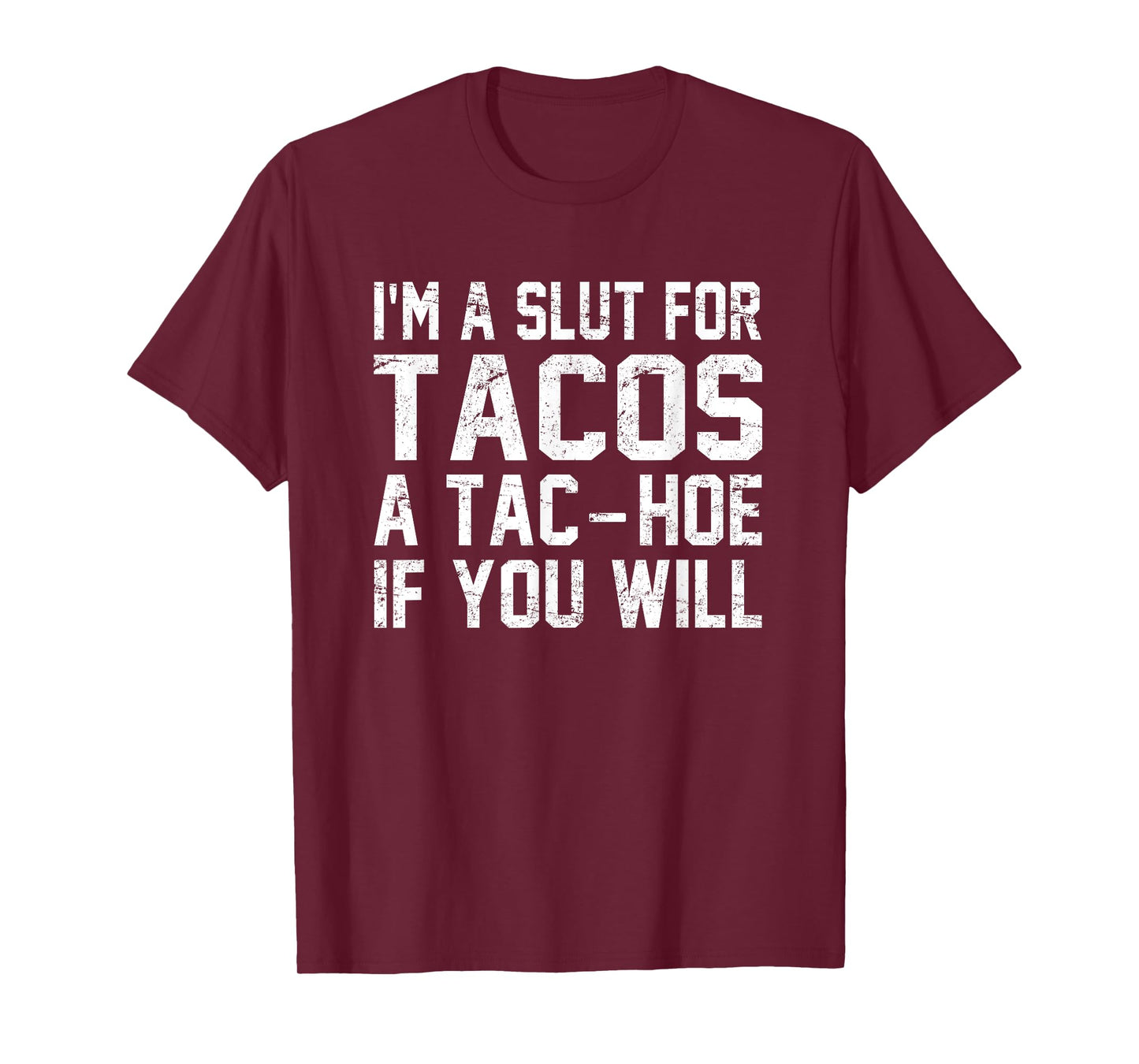 I'm A Slut For Tacos A Tac-Hoe If You Will T-Shirt