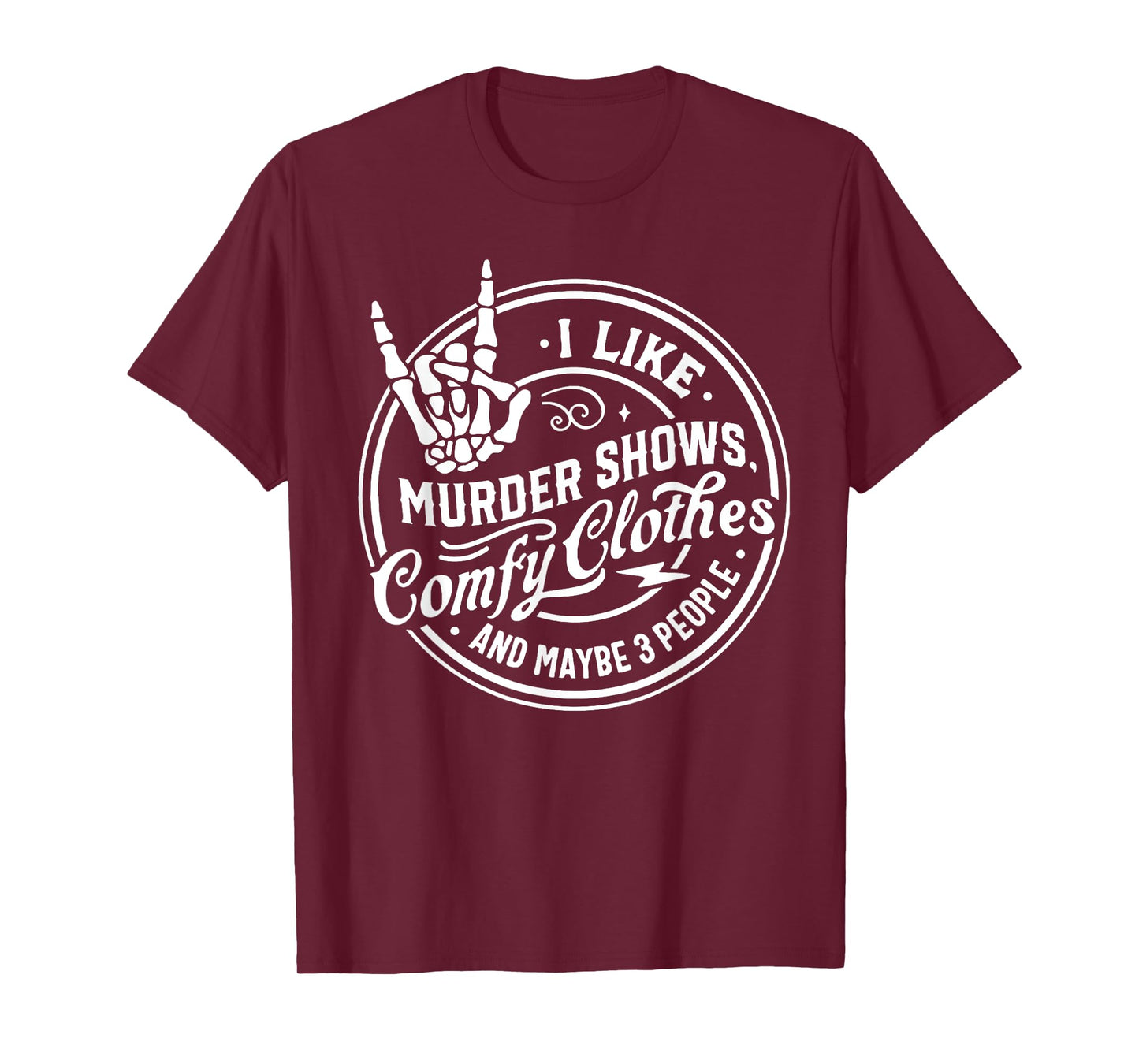 I Like Murder Shows Comfy Clothes and Maybe 3 People Skull T-Shirt