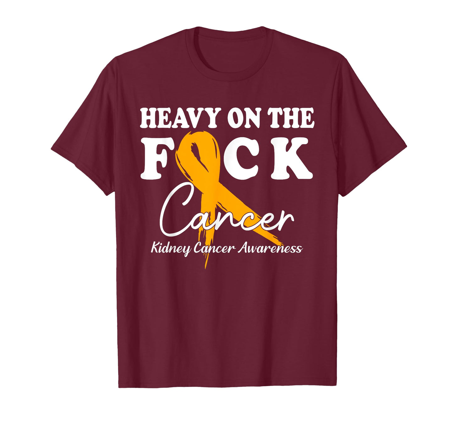Heavy On The Fuck Cancer Survivor Kidney Cancer Awareness T-Shirt
