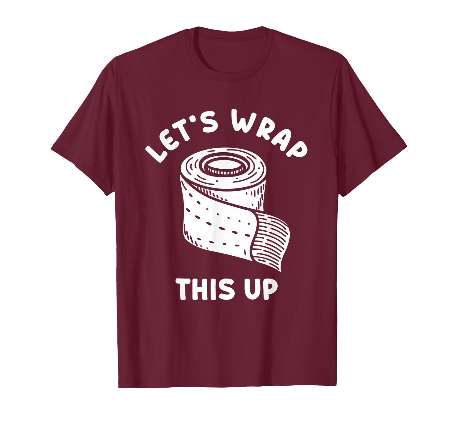 LET'S WRAP THIS UP Wound Care Nurse T-Shirt