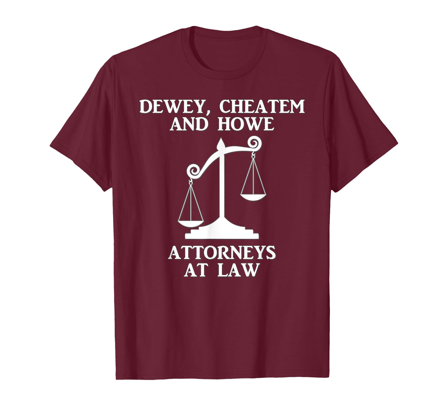 Dewey Cheatem Howe Attorneys At Law Scales Of Justice Shirt T-Shirt