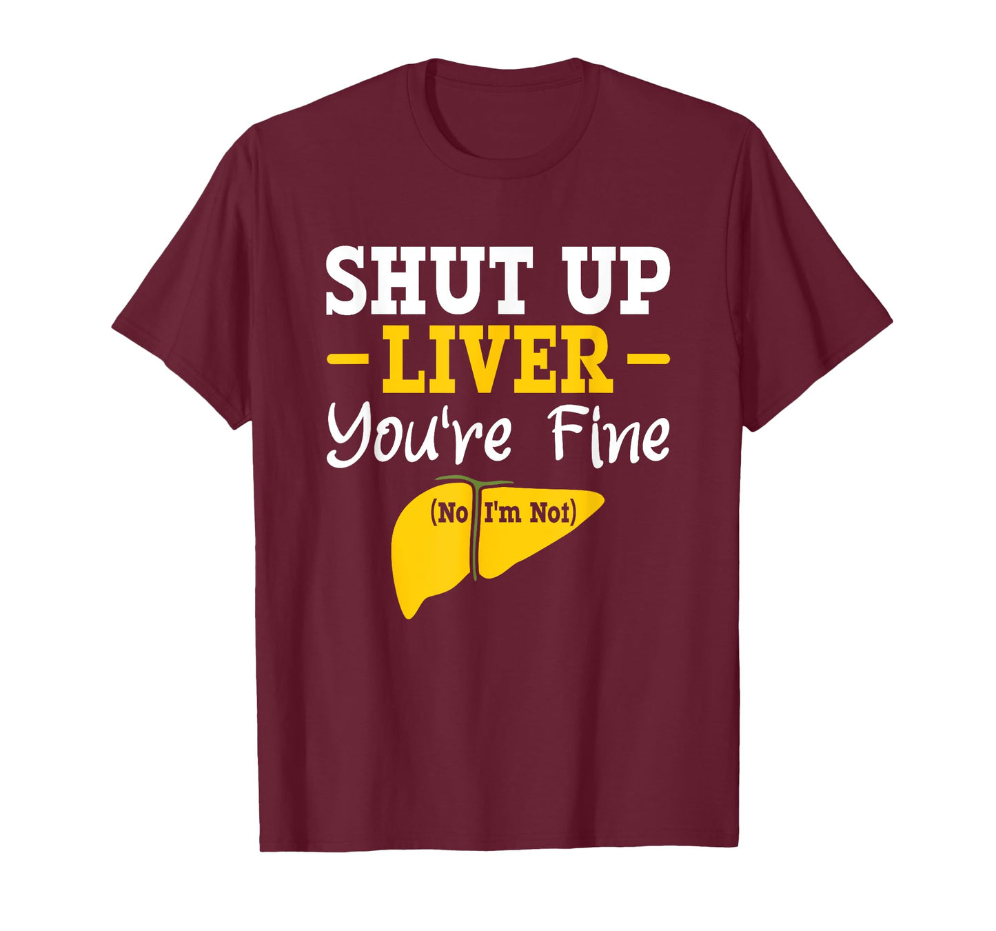Shut up, liver, you're fine, no, I'm not aware of liver diseases. T-Shirt