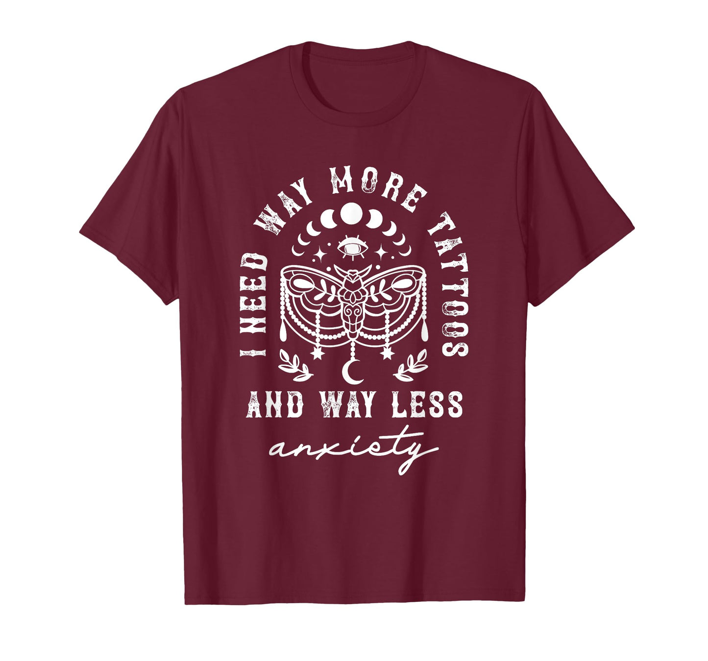 I Need Way More Tattoos And Way Less Anxiety Sarcasm T-Shirt