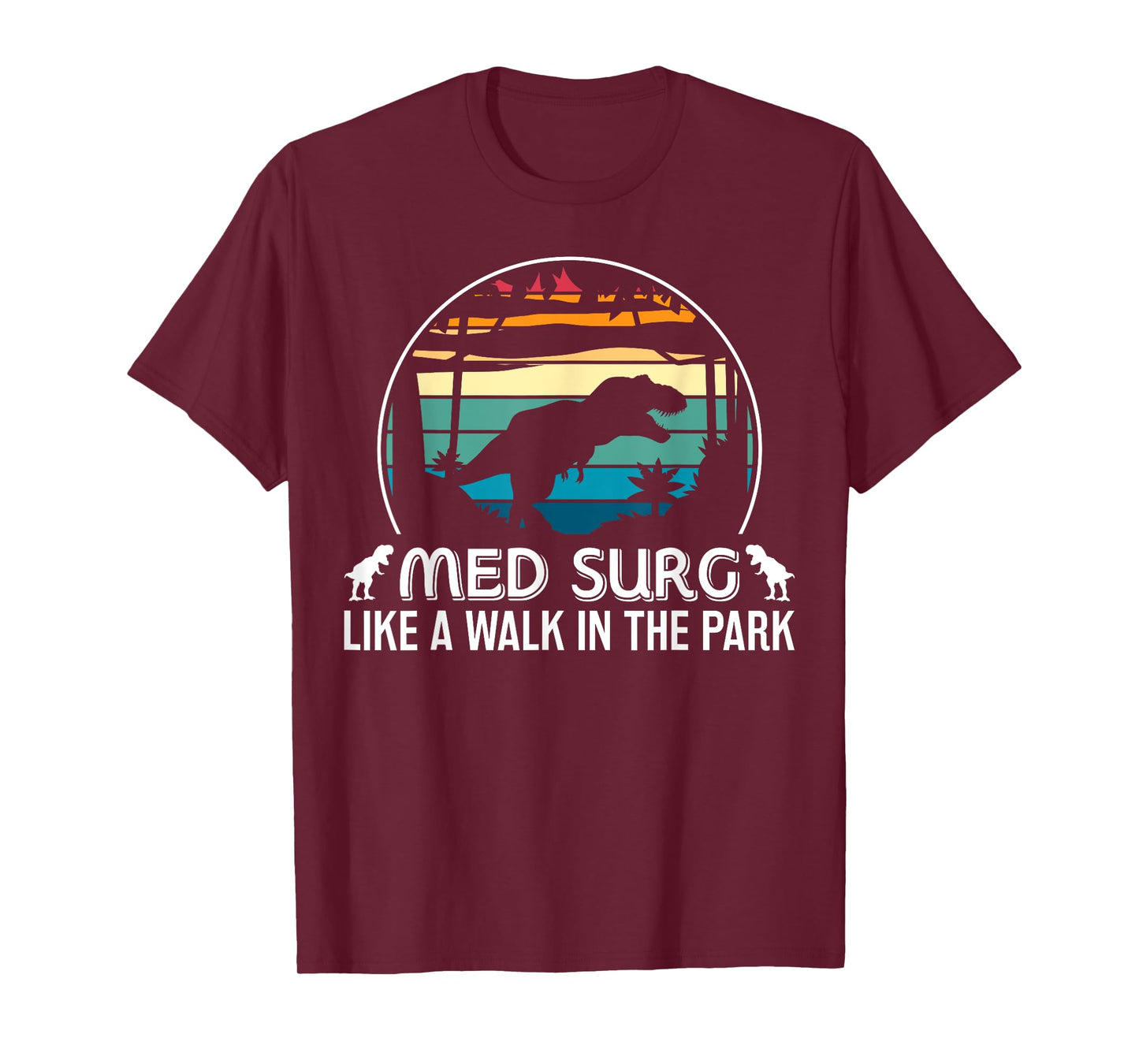 Med Surg Like Walk In Park Funny Med Nurse Dinosaur T-Shirt