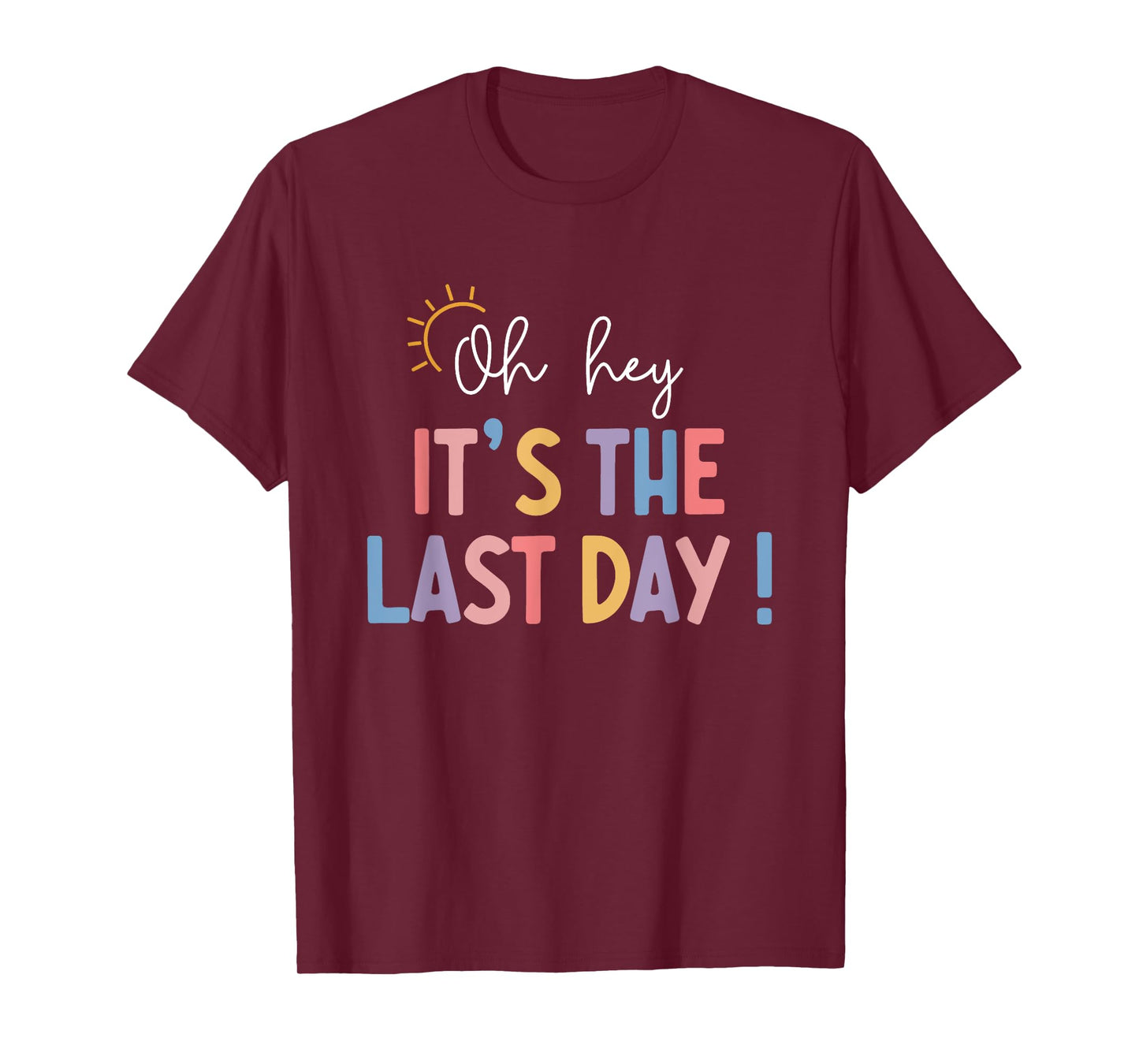 Last Day Of School Oh Hey It's The Last Day Teacher Students T-Shirt