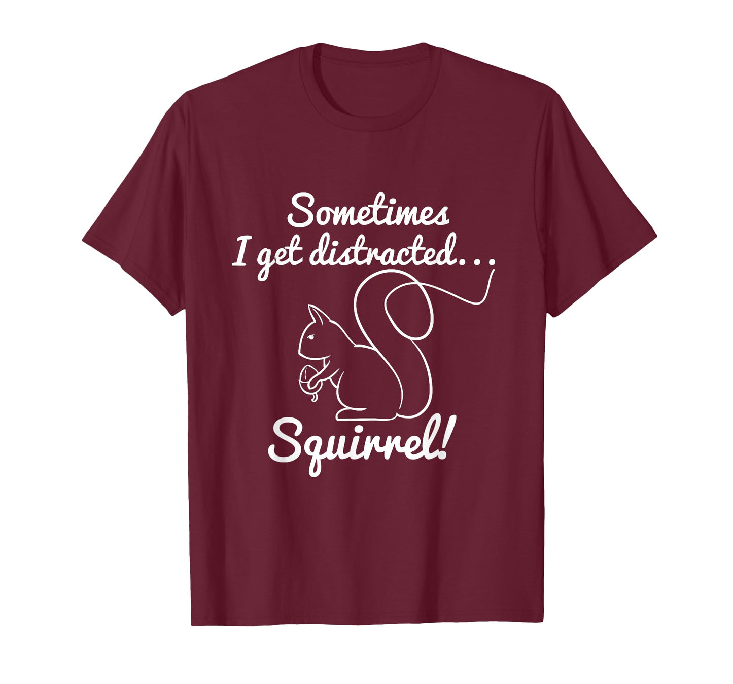 Sometimes I get Distracted Squirrel! Squirrel Hunter Saying T-Shirt