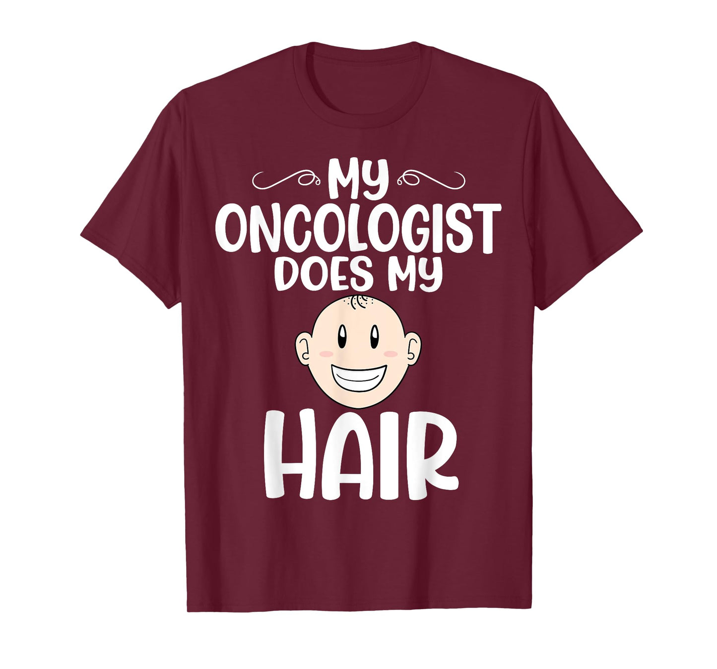 My Oncologist Does My Hair - Chemotherapy Cancer Awareness T-Shirt