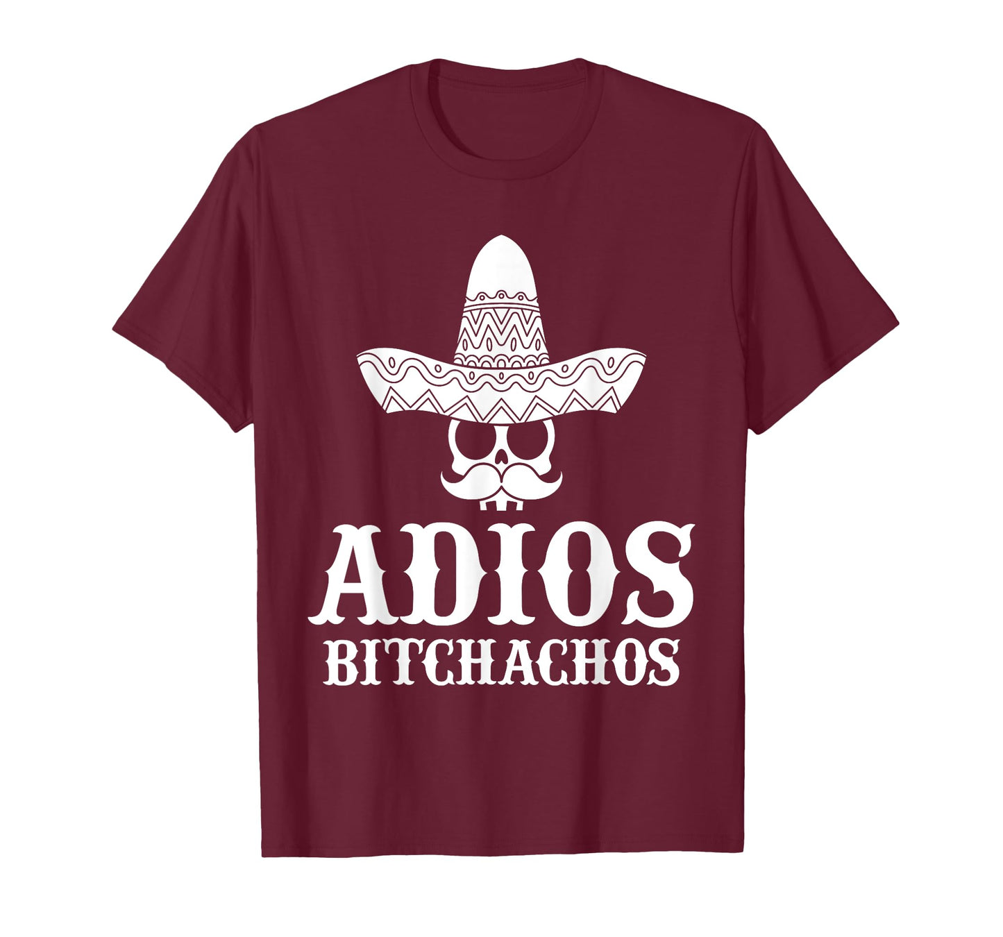 Adios Bitchachos Skull Sombrero Calavera Funny Cinco De Mayo T-Shirt