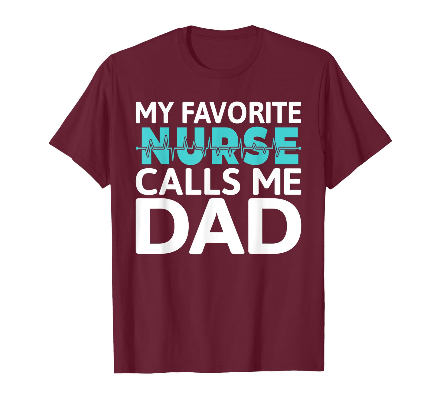 My favorite Nurse calls me Dad Daughter Hospital Nursing T-Shirt