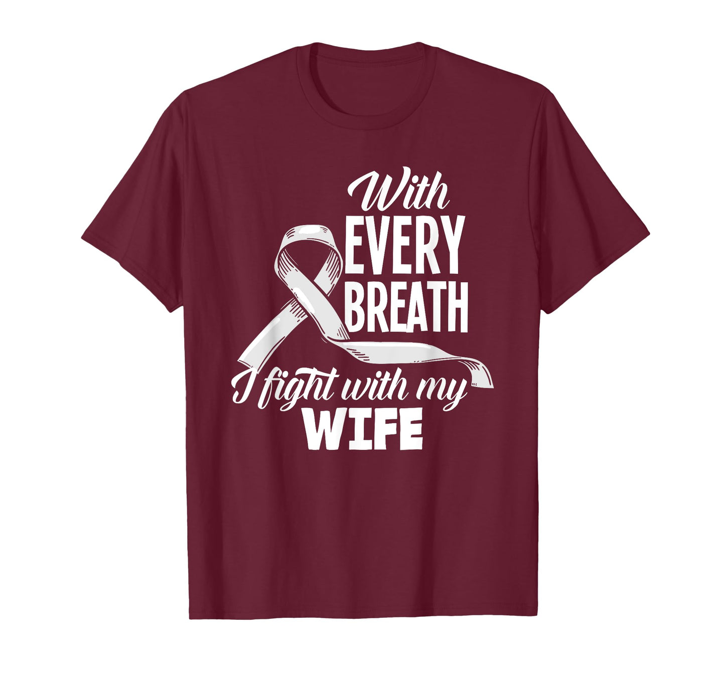 Every Breath I Fight With My Wife Lung Cancer Awareness T-Shirt