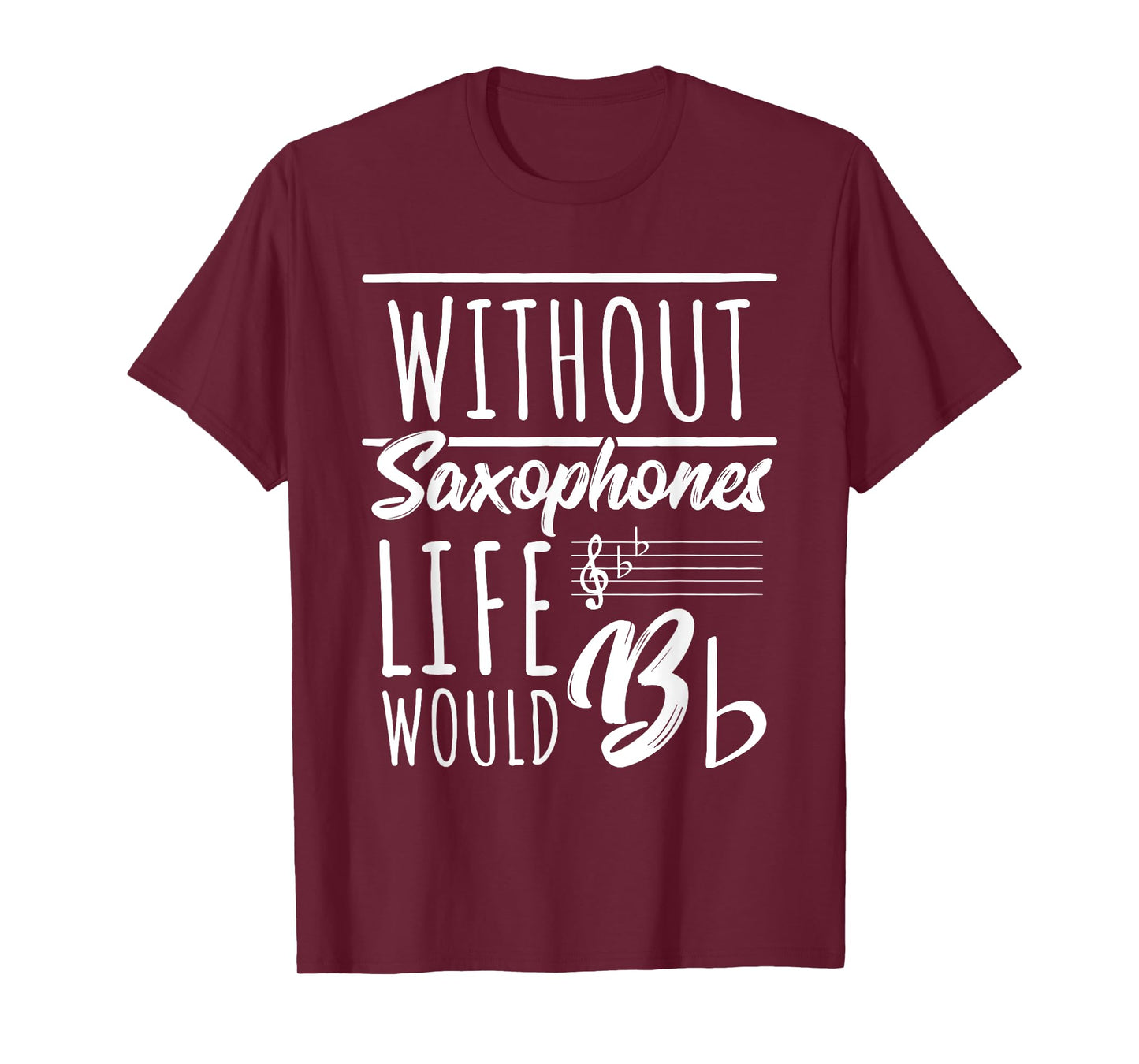 Without Saxophones Life Would Be b I Sax Saxist Saxophone T-Shirt