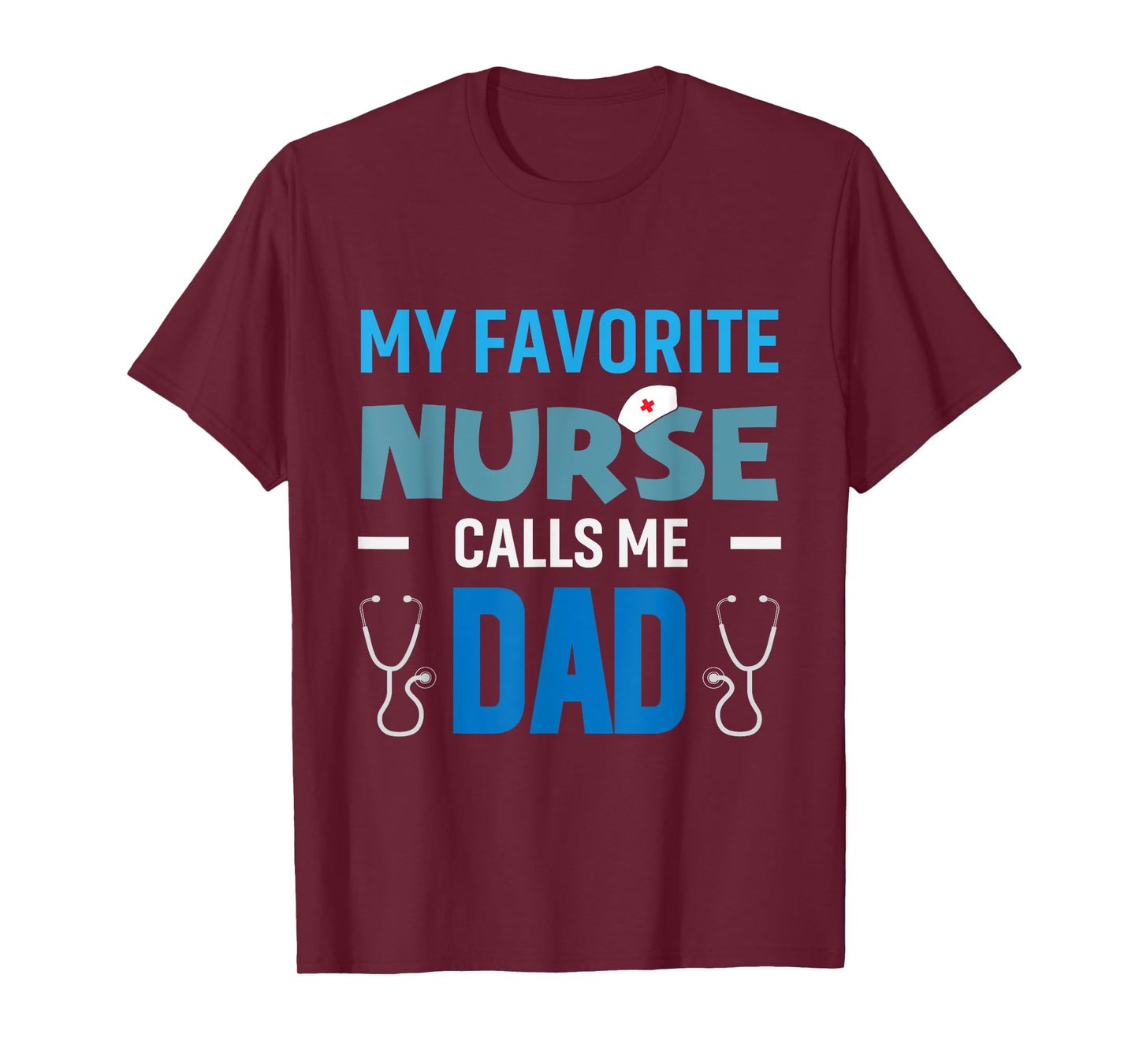 My Favorite Nurse Calls Me Dad Men's Proud Nurse Dad T-Shirt