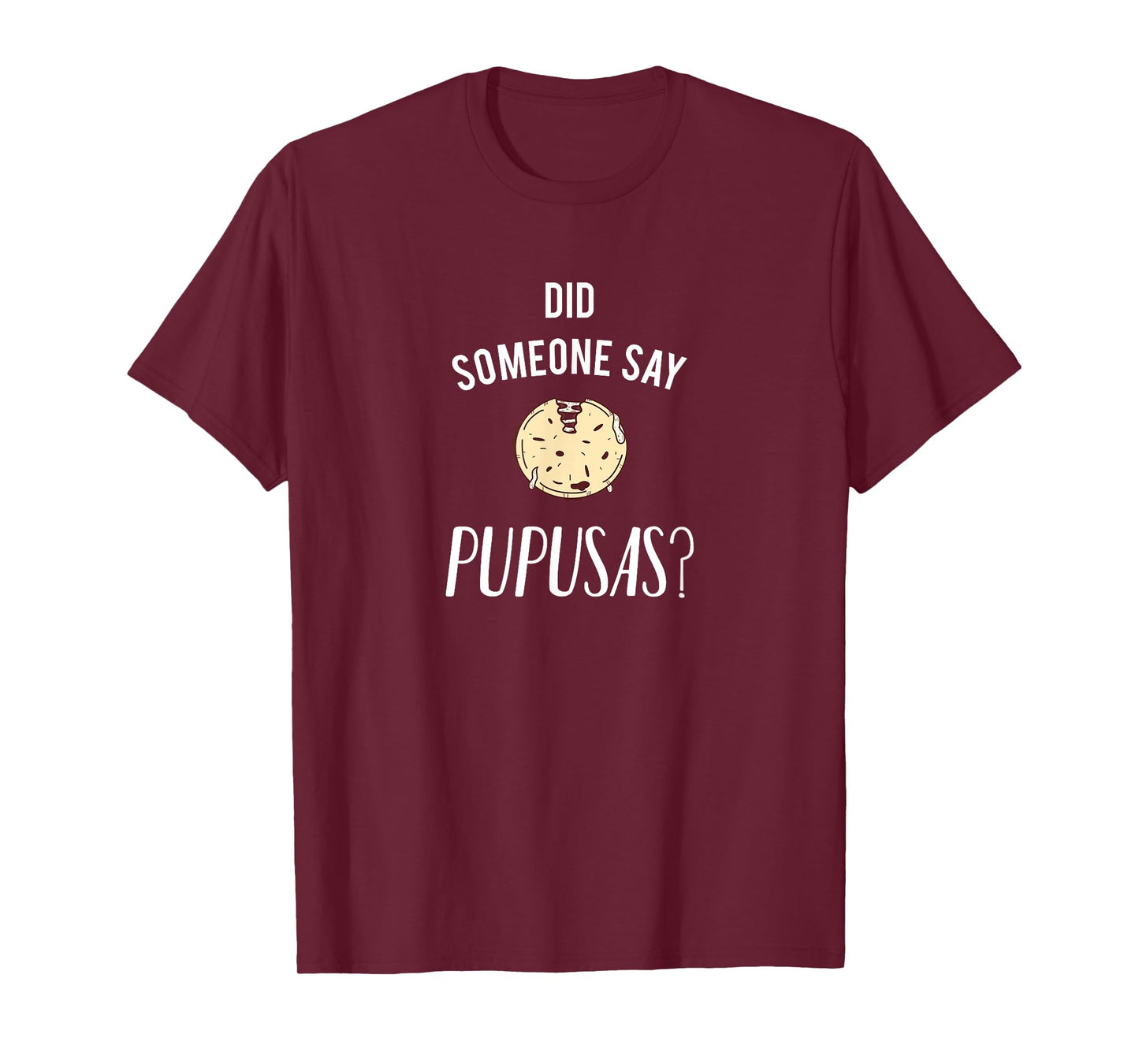 Did Someone Say Pupusas? T-shirt T-Shirt