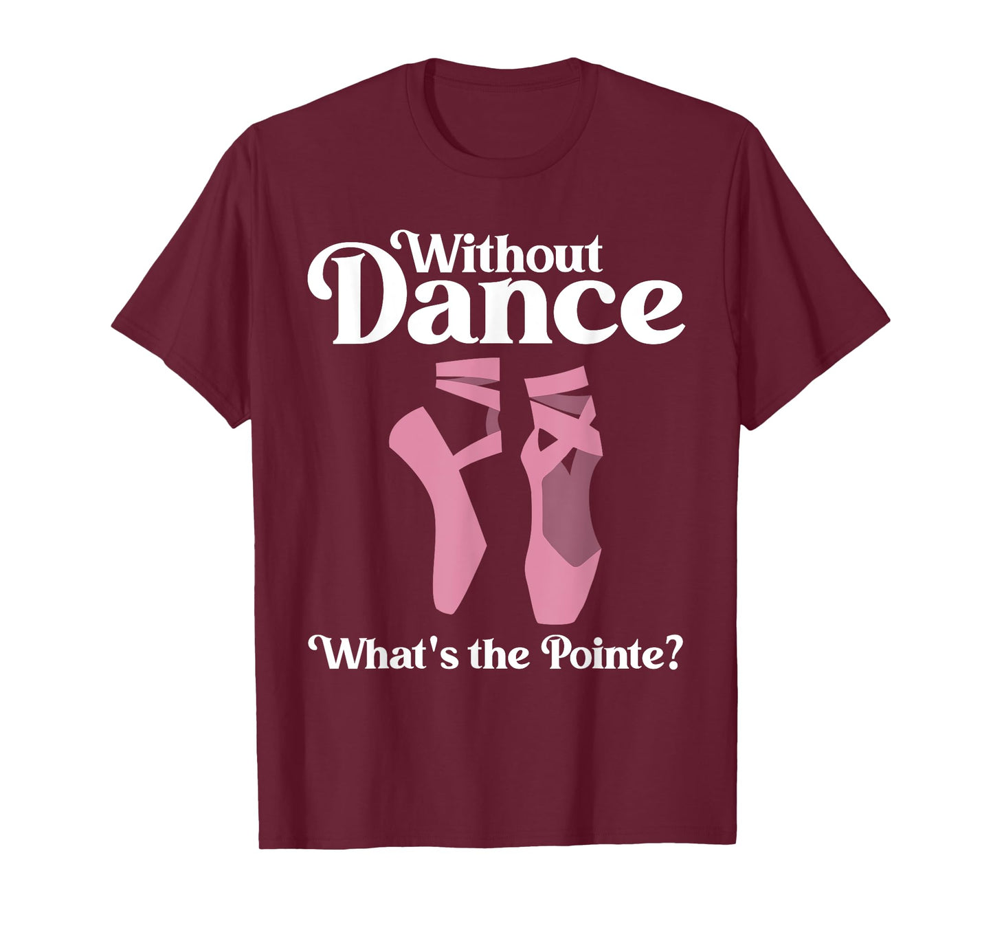 Funny Ballet Pointe For Ballerina Ballet Dancer Girls Women T-Shirt