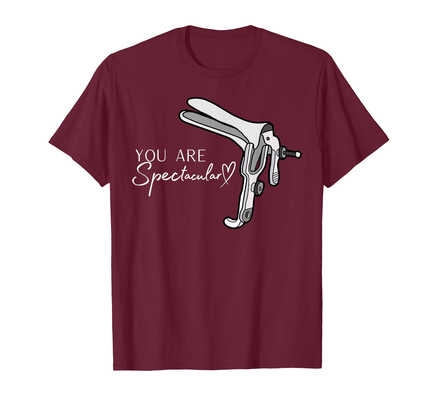 You Are Spectacular Nurse Speculum Funny OBGYN Obstetrician T-Shirt