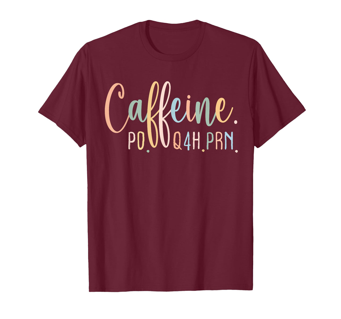 Funny Nurse, Healthcare Workers Quote Caffeine PO Q4H PRN T-Shirt