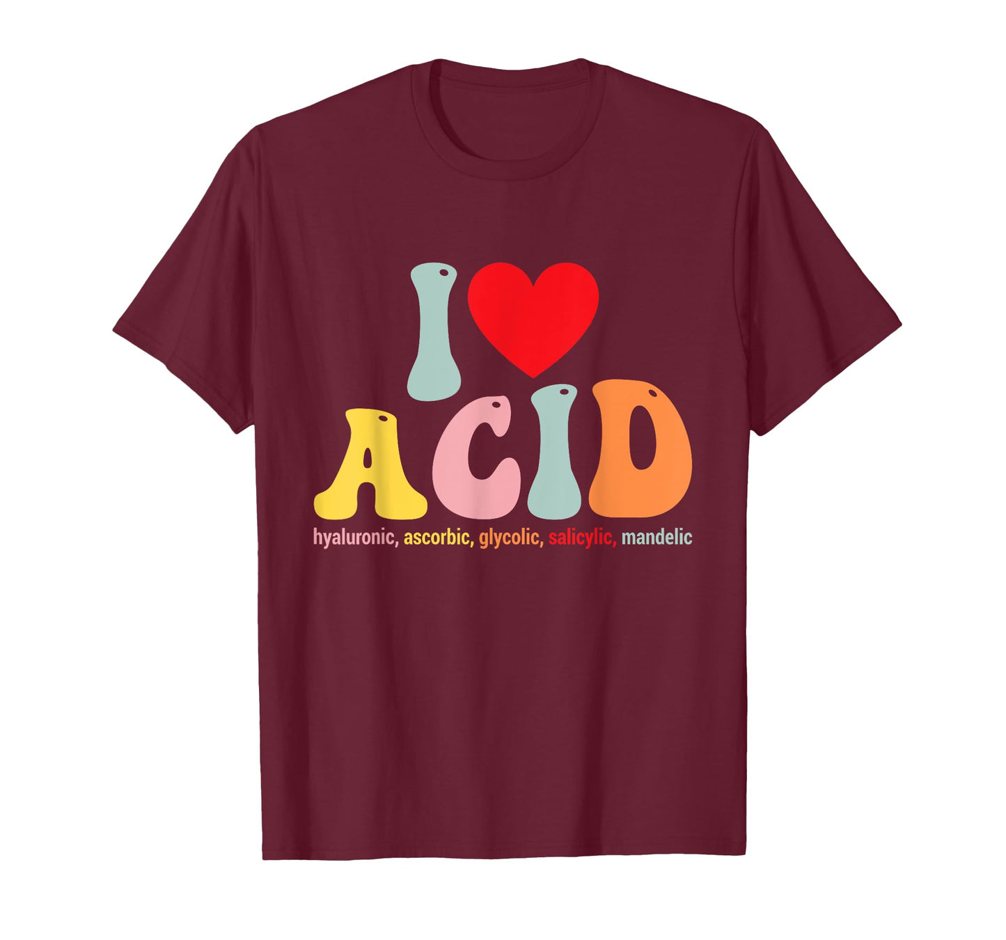 I Love Acid Dermatologist Skincare Skin Esthetician T-Shirt