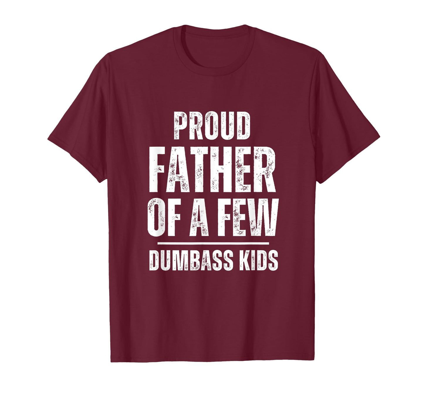 Proud Father Of A Few Dumb-ass Kids Funny Father's Day T-Shirt