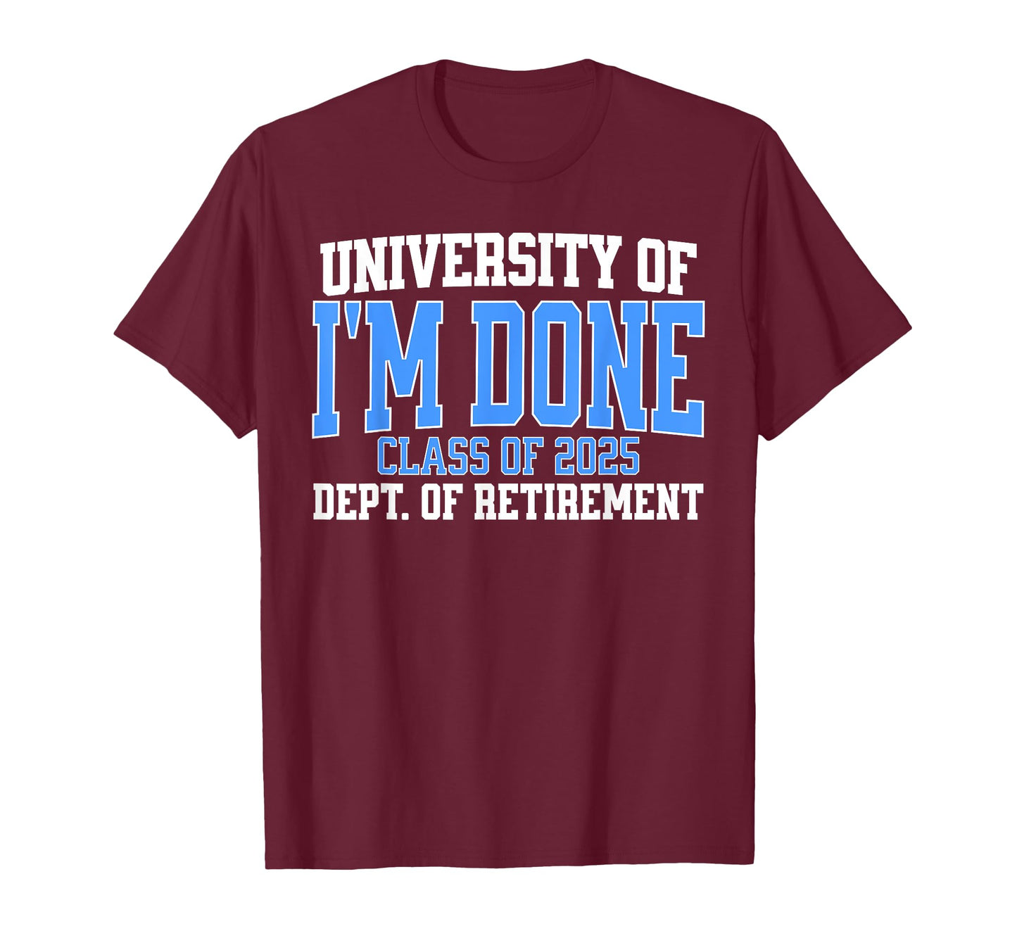 University Of I'm Done Class Of 2025 Teacher Retirement Fun T-Shirt