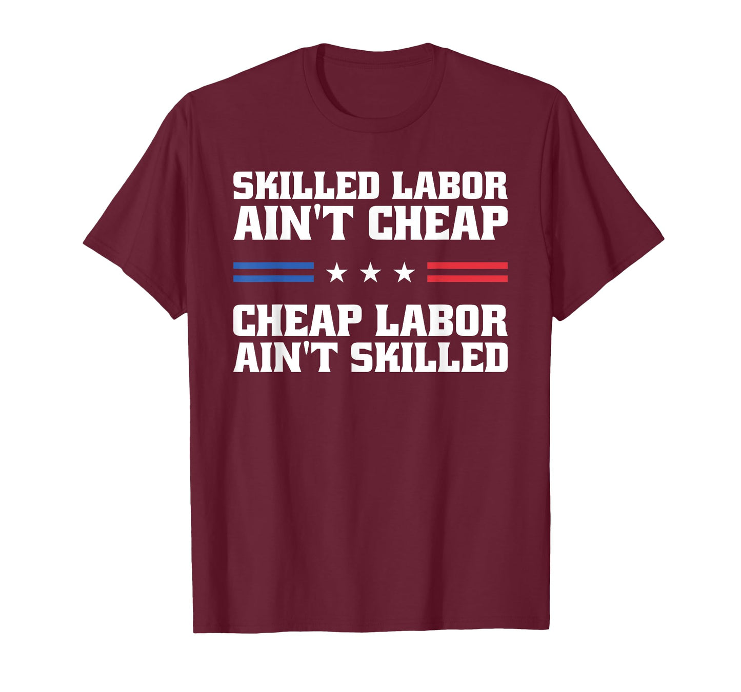 Skilled Labor Ain't Cheap Labor Ain't Skilled Labor Union T-Shirt