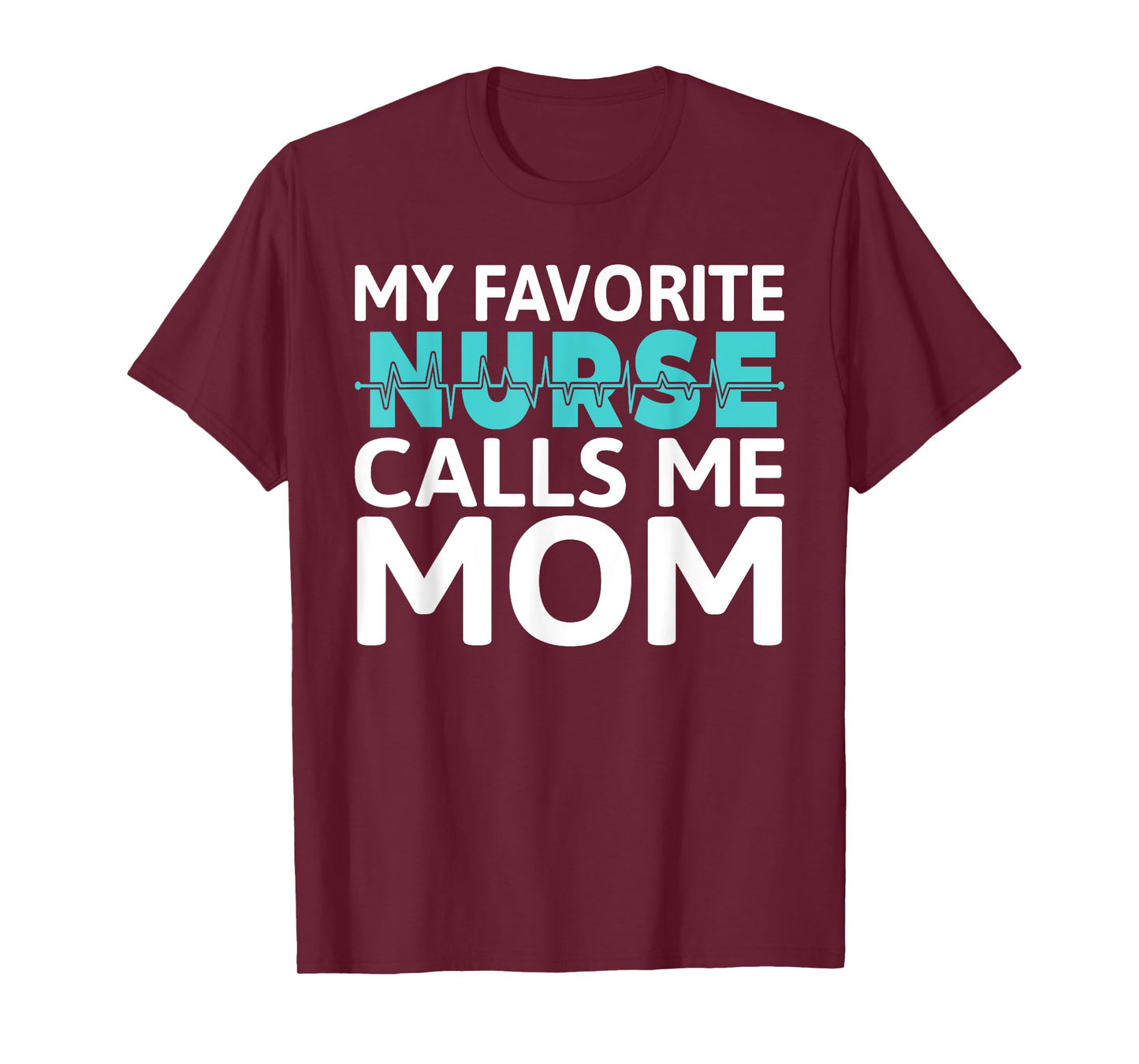 My favorite Nurse calls me Mom Daughter Hospital Nursing T-Shirt