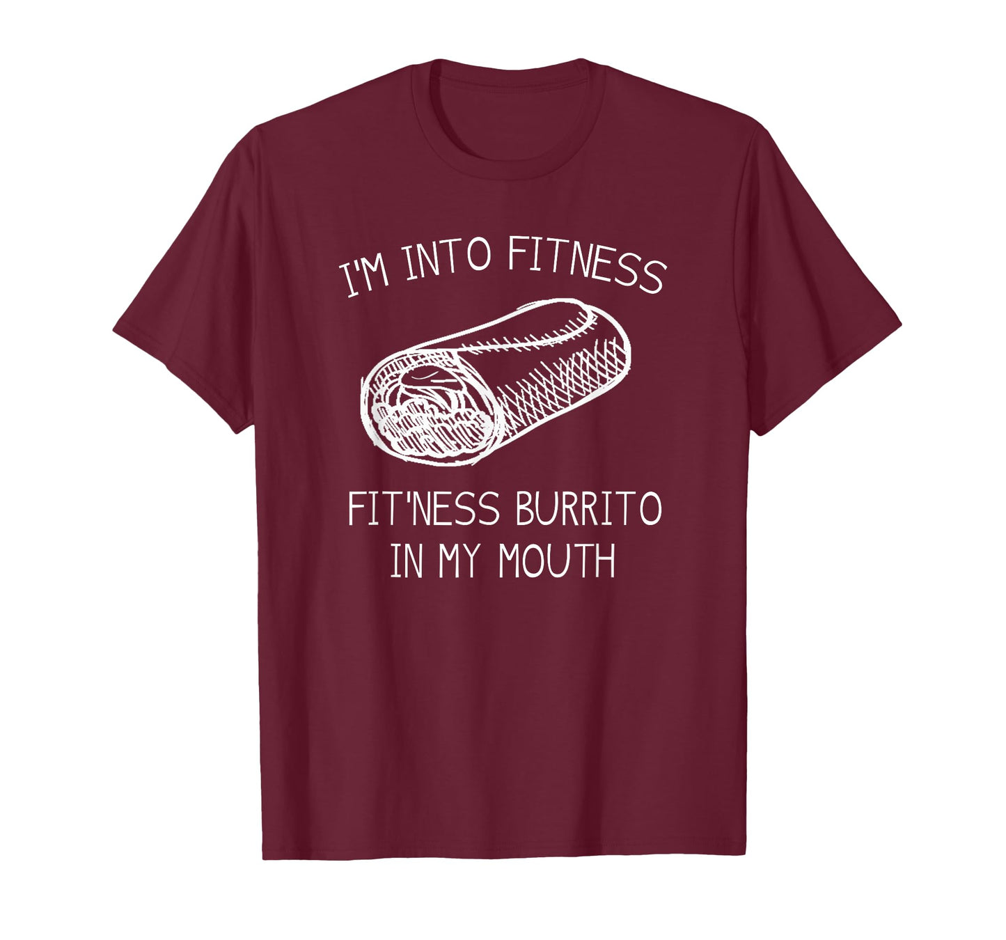 IM INTO FITNESS BURRITO IN MY MOUTH Burrito Party Shirt T-Shirt