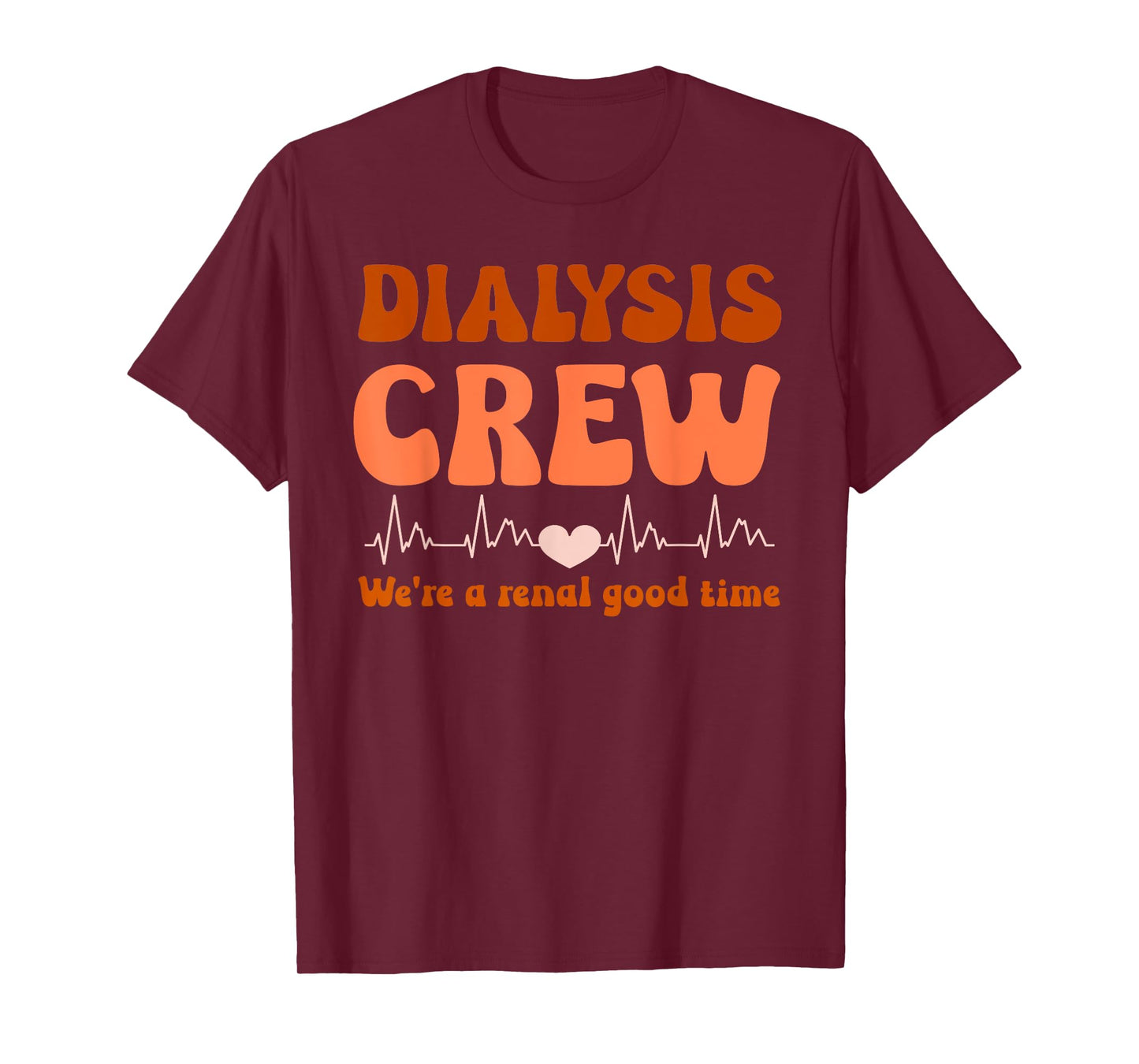 Dialysis Technician Crew We're A Renal Good Time Women Nurse T-Shirt