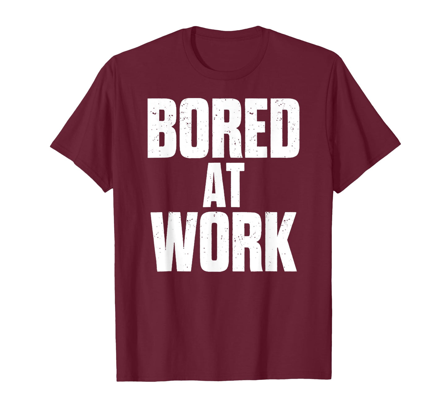Bored At Work Funny Sarcastic Jokes Meme Work Job Saying T-Shirt