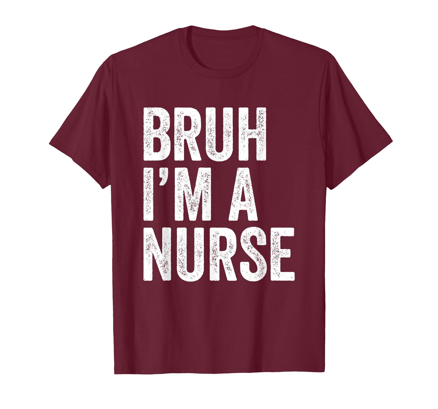 Bruh I'm A Nurse Funny Nursing School Student Nurse's Day T-Shirt