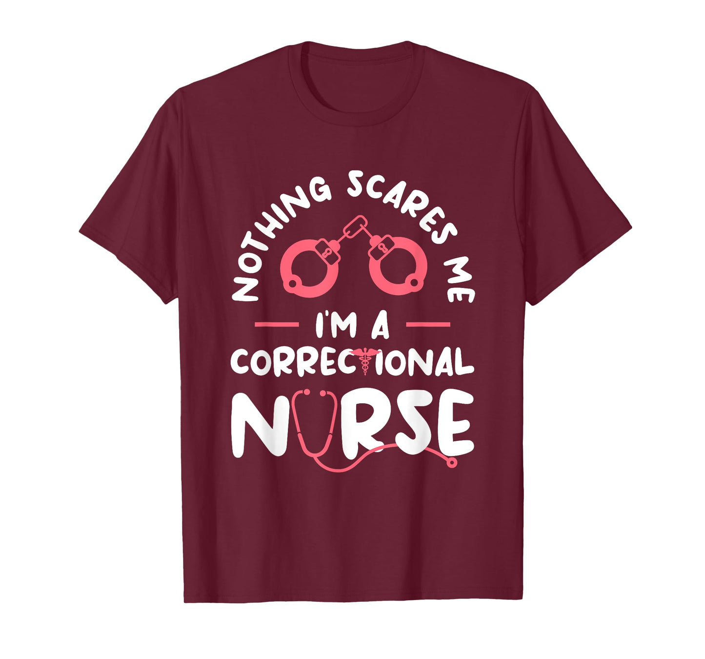 Nothing Scares Me I'm A Correctional Nurse RN Nurses T-Shirt