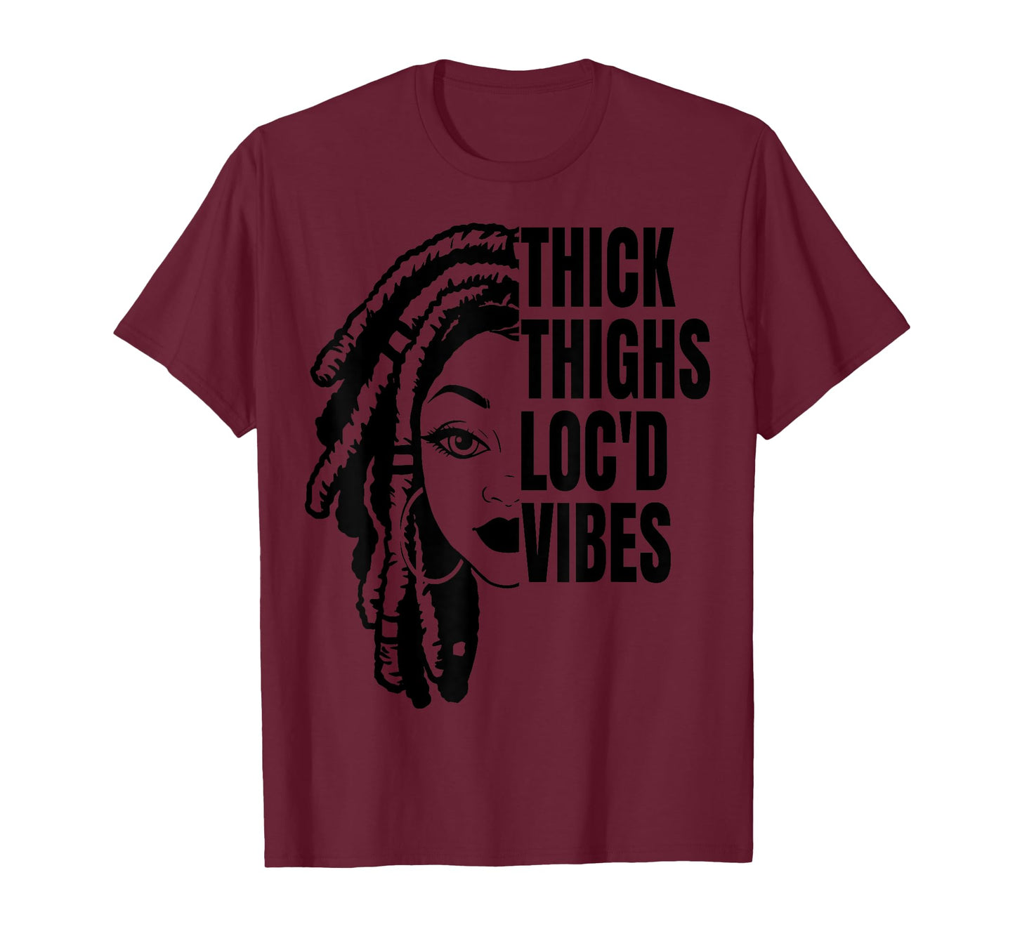 Thick Thighs Loc'd Vibes It's The Locs For Me Loc'd Vibes T-Shirt