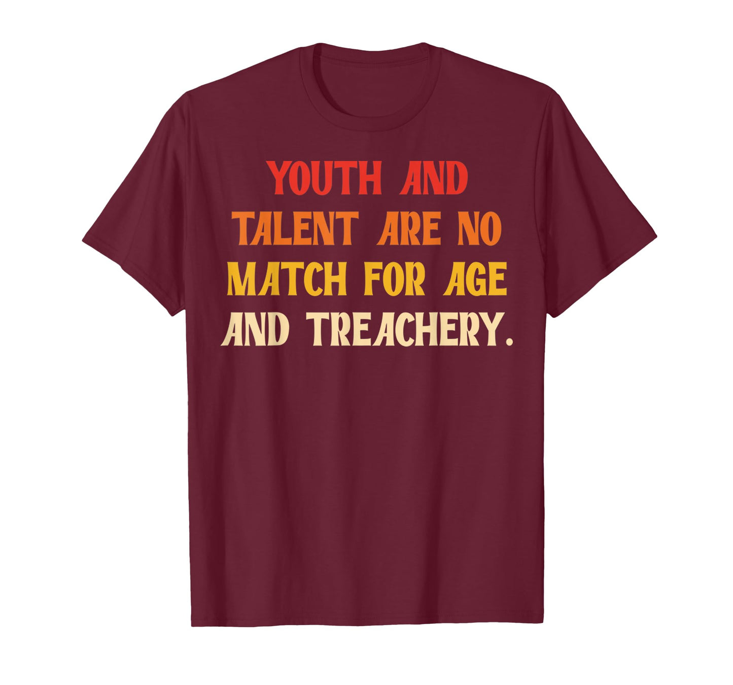 Funny Youth And Talent Are No Match For Age And Treachery T-Shirt