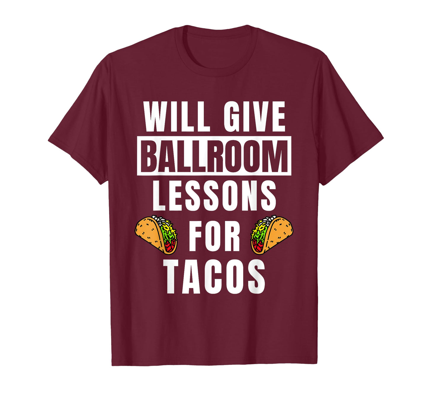 Ballroom Lessons For Tacos Dancing Outfit Funny Ballroom T-Shirt