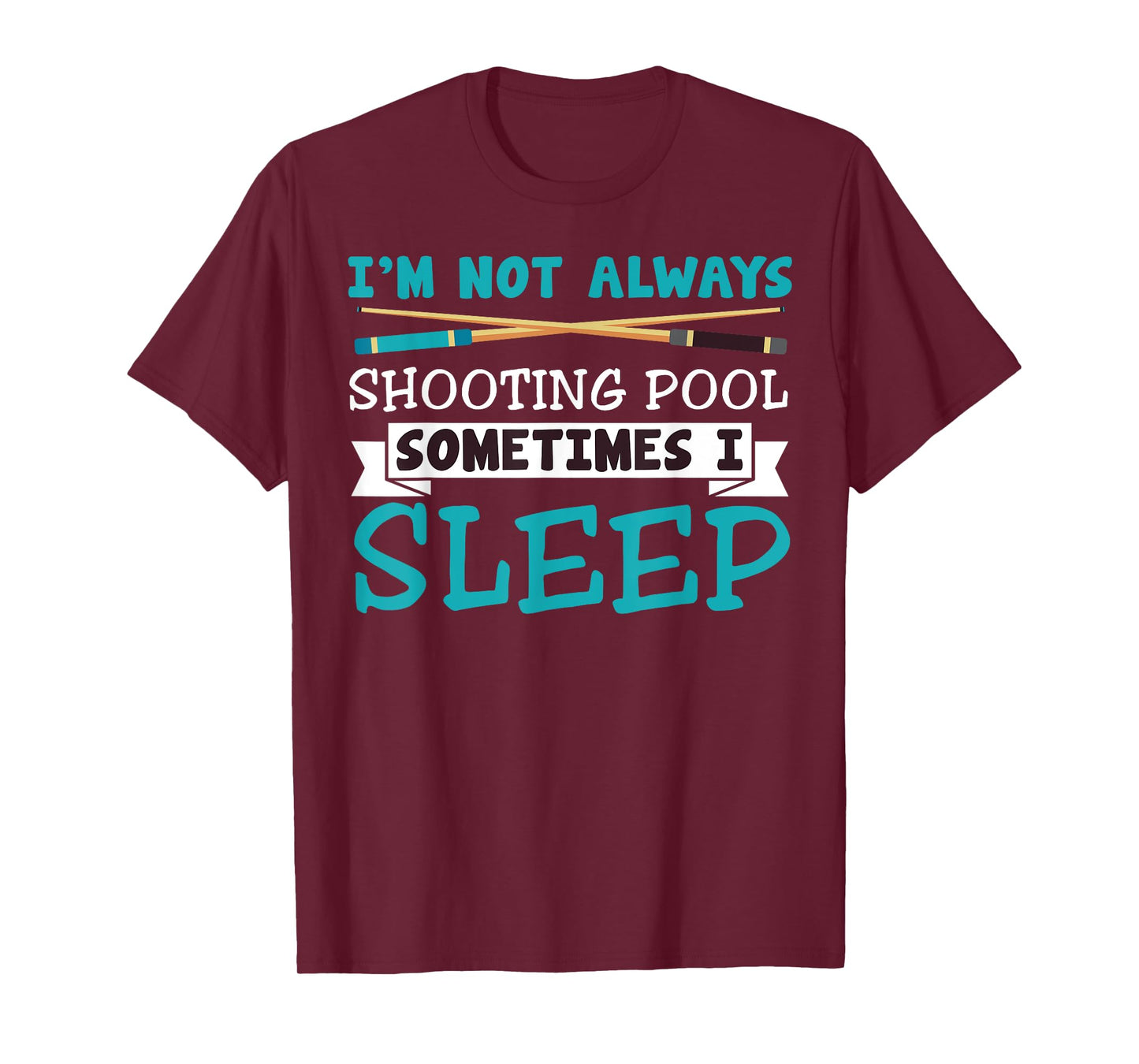 I'm Not Always Shooting Pool Funny Sarcastic Billiards T-Shirt